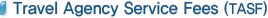 Travel Agency Service Fees (TASF)  